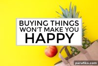 You’re Not a New Pair of Shoes — 9 Ways Buying Things Won’t Make You Happy